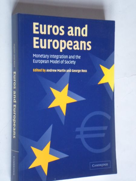 Martin, A. & G.Ross editors - Euros and Europeans, Monetary integration and the European Model of Society