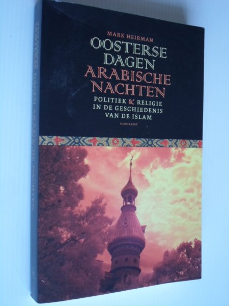 Heirman, Mark - Oosterse dagen, Arabische nachten, Politiek & religie in de geschiedenis van de Islam