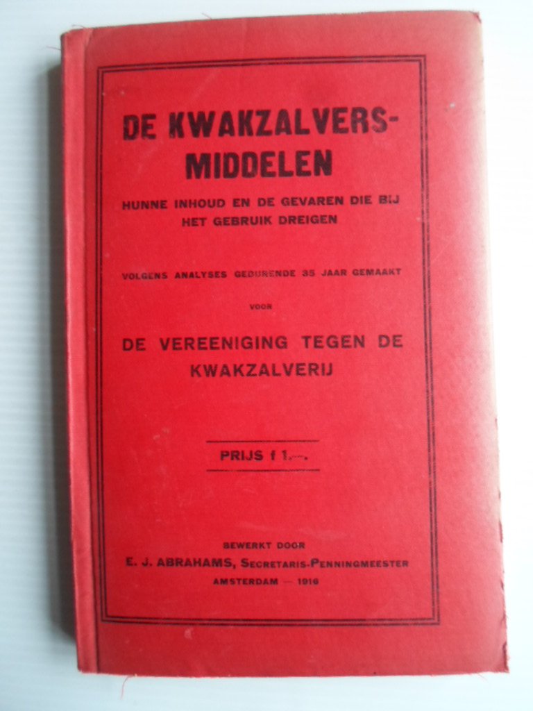 Abrahams, E.J. - De Kwakzalversmiddelen, Hunne inhoud en de gevaren die bij het gebruik dreigen