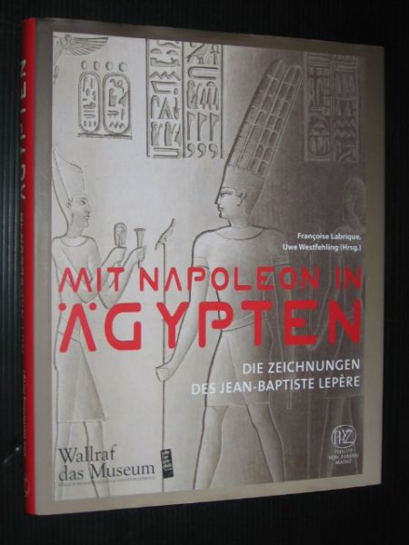 Labrique, F. & U.Westfehling - Mit Napoleon in Agypten, Die Zeichnungen des Jean-Baptiste Lepre