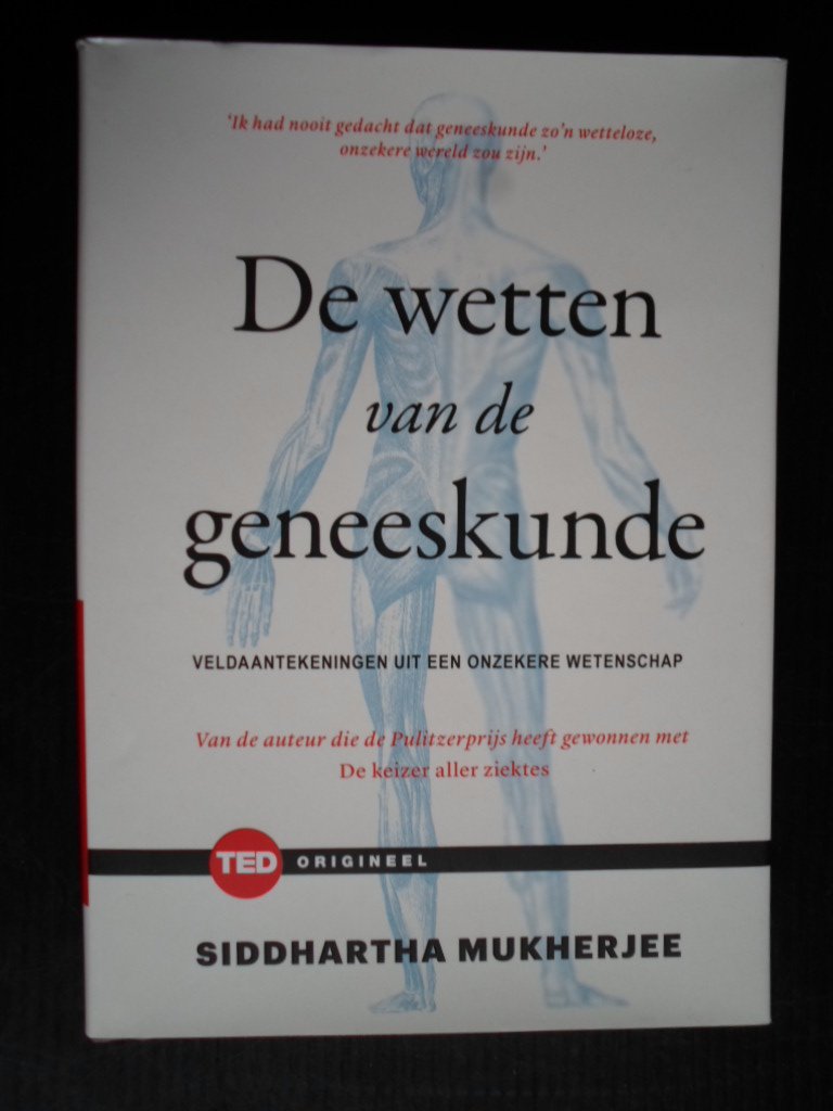 Mukherjee, Siddhartha - De wetten van de geneeskunde, Veldaantekeningen uit een onzekere wetenschap