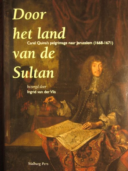 Vlis, I. van de - Door het land van de Sultan, Carel Quina's pelgrimage naar Jeruzalem