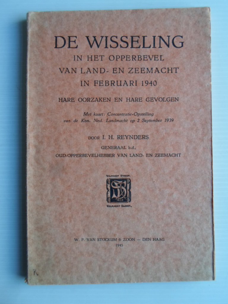 Reynders, I.H.,  Oud-opperbevelhebber van land-en zeemacht - De Wisseling in het Opperbevel van land-en zeemacht in februari 1940, hare oorzaken en hare gevolgen, + losse kaart