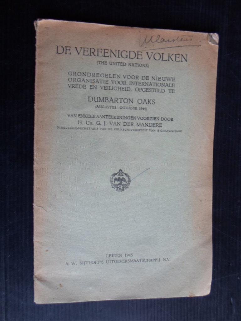 Mandere, H.Ch.G.J.van der - De Vereenigde Volken, Grondregelen voor de nieuwe organisatie voor internationale vrede en veilgheid, opgesteld te Dumbarton Oaks
