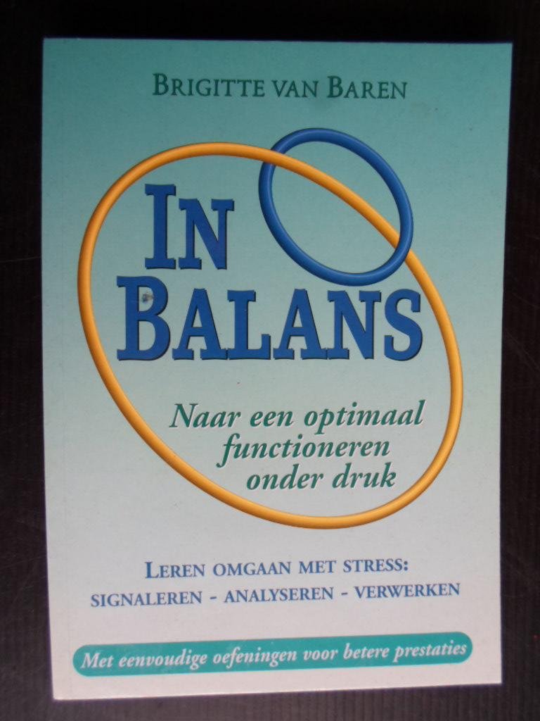 Baren, Brigitte van - In balans, Naar een optimal functioneren onder druk