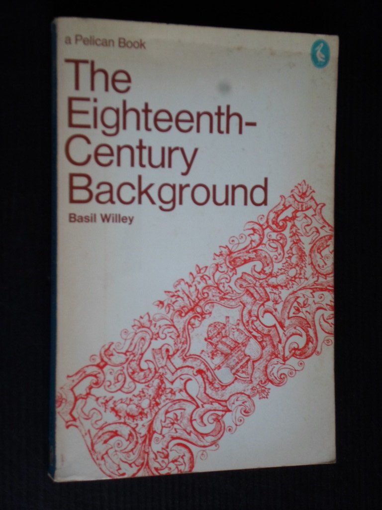 Willey, Basil - The Eighteenth Century Background, Studies on the Idea of Nature in the Thought of the Period