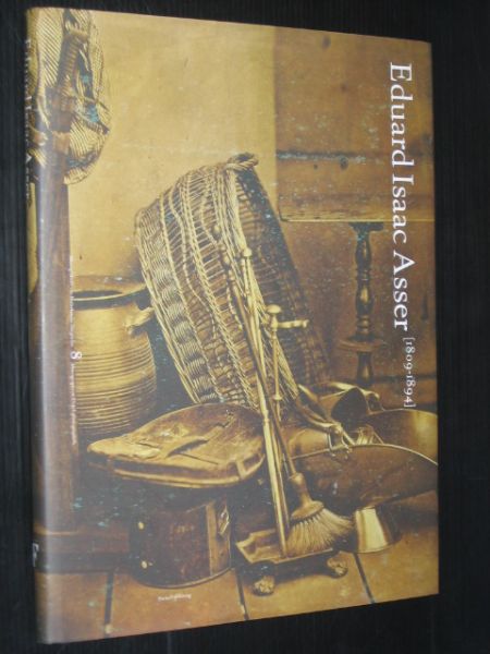 Boom, Mattie - Eduard Isaac Asser [1809-1894], Pionier van de Nederlandse fotografie