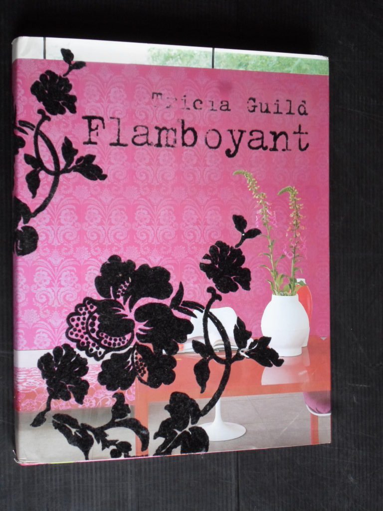Guild, Tricia - Flamboyant, Een eigentijdse visie op klassieke motieven