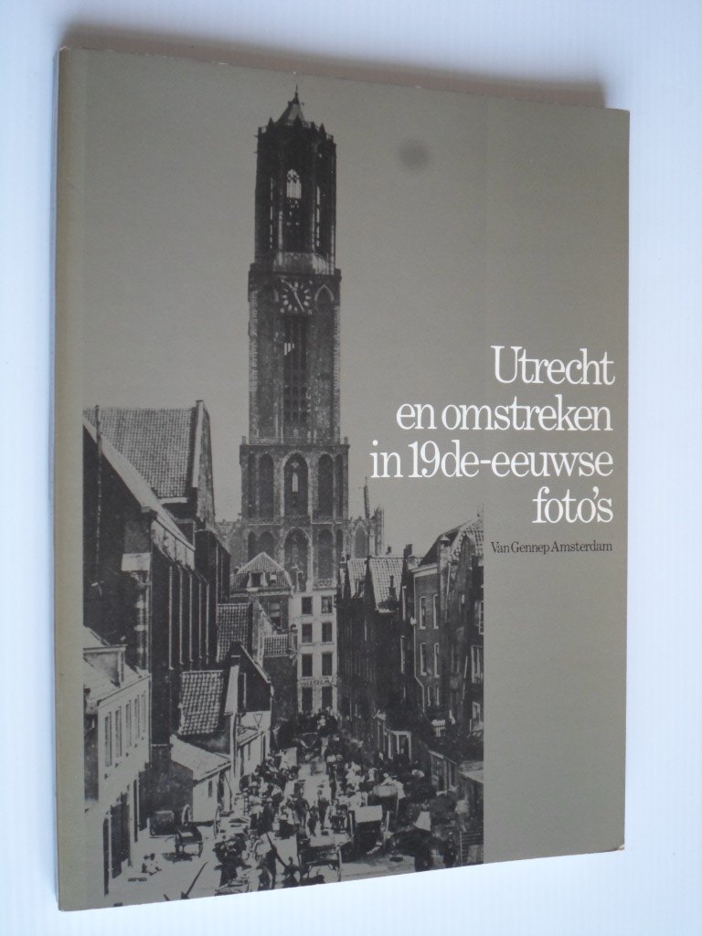Nieuwenhuijzen, Kees - Utrecht en omstreken in 19de-eeuwse foto?s