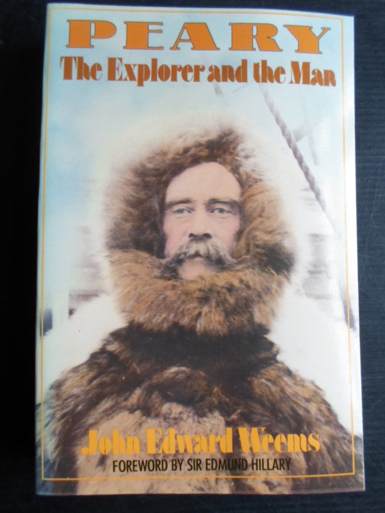 Weems, John Esward - Peary, The Explorer and the Man [North Pole]