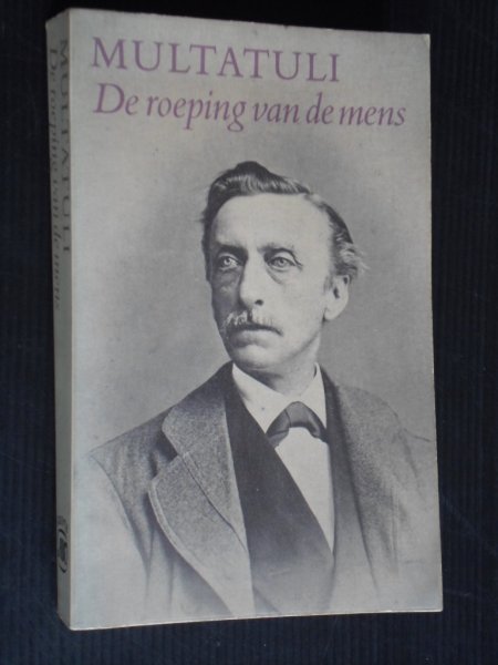Multatuli, Keuze door C.Bij - De roeping van de mens, een keuze uit zijn gehele werk