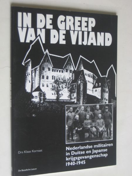 Kornaat, K. - In de greep van de vijand, Nederlandse militairen in Duitse & Japanse krijgsgevangenschap 1940-1945