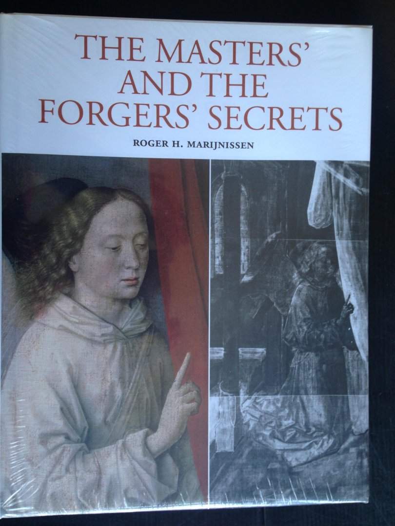 Marijnissen, Roger H. - The Masters? and the Forgers? Secrets, X-Ray Authentication of Paintings