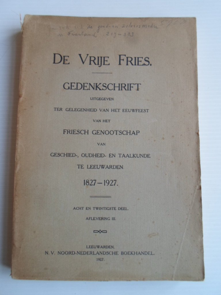 Visser, Mej R. & Dr S.A.Waller Zeper, Dr S.Cuperus, redactie - De Vrije Fries, Gedenkschrift Friesch Genootschap van Geschied-, Oudheid- en Taalkunde te Leeuwarden, 1827-1927