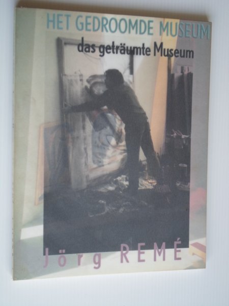  - Het gedroomde museum, Jorg Rem