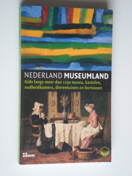 Gids - Nederland Museumland, Gids langs meer dan 1250 musea, kastelen, oudheidkamers, dierentuinen en hortussen