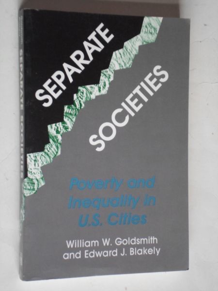 Goldsmith, W.W. & E.J.Blakely - Separate Societies, Poverty and Inequality in US Cities