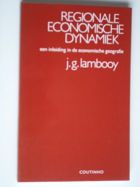 Lambooy, J.G. - Regionale Economische Dynamiek, een inleiding in de economische geografie