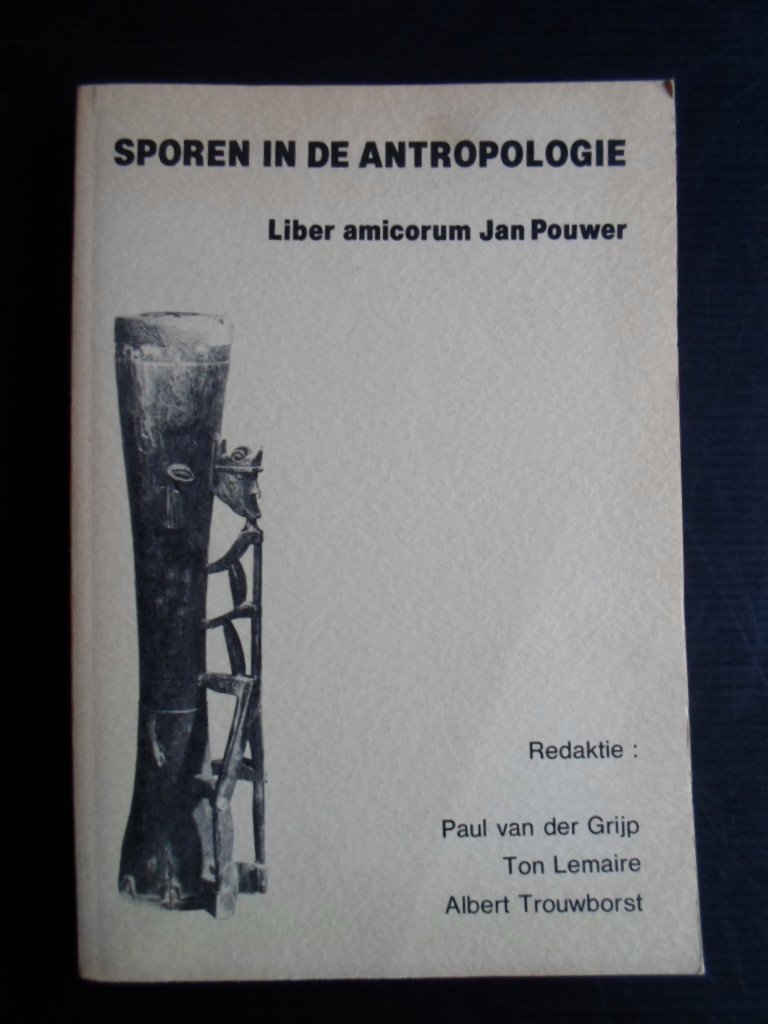Grijp, Paul van der & Ton Lemaire, Albert Trouwborst redaktie - Sporen in de antropologie, Liber amicorum Jan Pouwer
