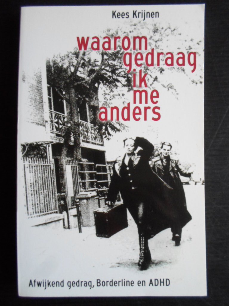 Krijnen, Kees - Waarom gedraag ik me anders, Afwijkend gedrag, Borderline en ADHD