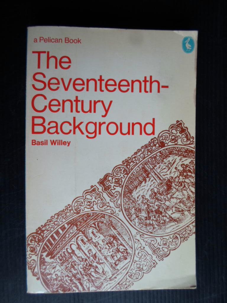 Willey, Basil - The Seventeenth Century Background