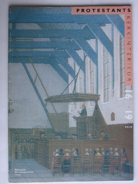 tentoonstellingscatalogus Catharijneconvent Utrecht - Protestants kerkinterieur, 16e-19e E