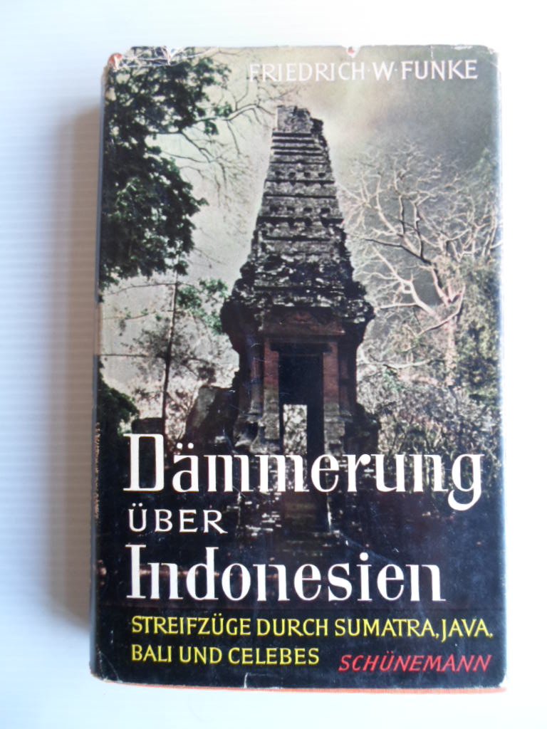 Funke, Friedrich W. - Dmmerung ber Indonesien, Streifzge durch Sumatra, Java, Bali und Celebes