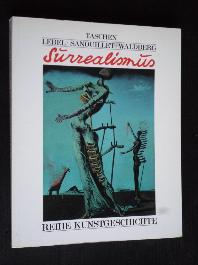Lebel, Sanouillet, Waldberg - Der Surrealismus, Dadaismus und metaphysische Malerei