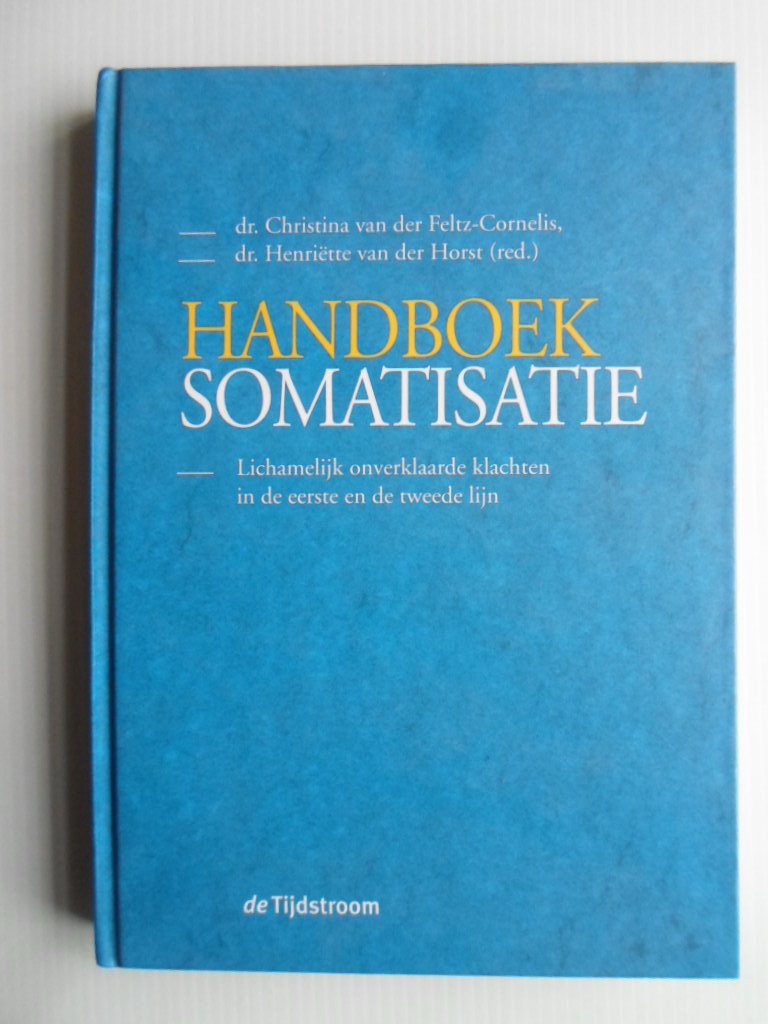 Feltz-Cornelis, dr C van der & dr H.van der Ho - Handboek Somatisatie, Lichamelijk onverklaarde klachten in de eerste en de tweede lijn