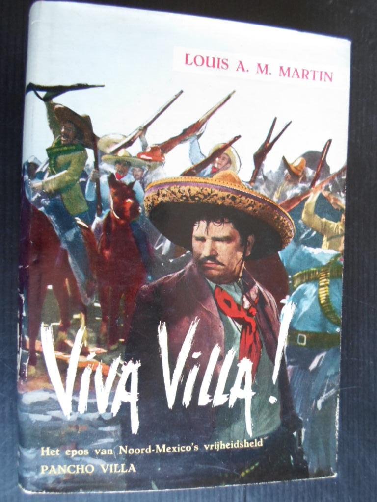 Martin, Louis A.M. - Viva Villa! Het epos van Noord-Mexico?s vrijheidsheld Pancho Villa