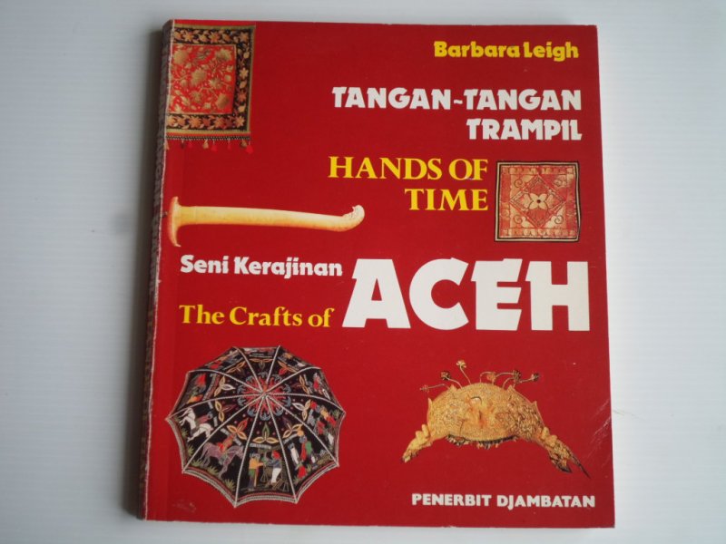 Leigh, Barbara - Hands of Time, The Crafts of Aceh