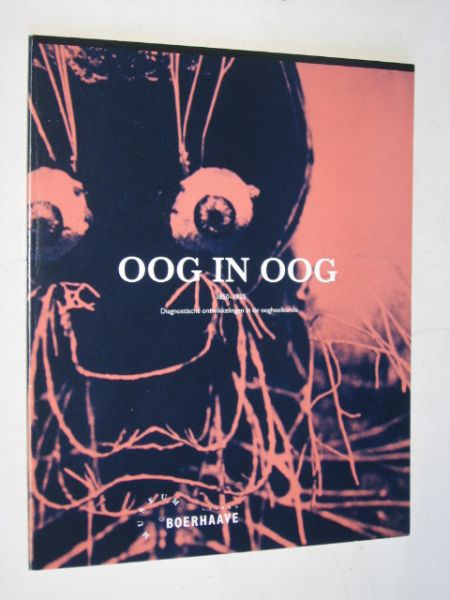 Publicatie bij tentoonstelling - Oog in oog, Diagnostische ontwikkelingen in de oogheelkunde 1850-1925