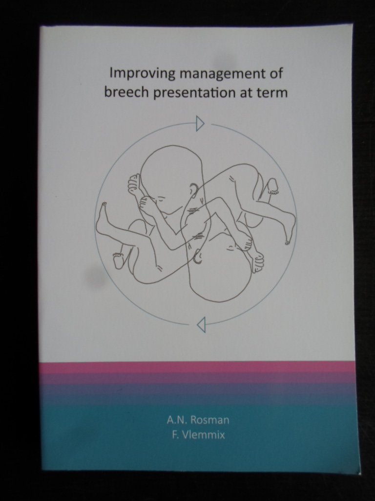 Rosman, A.N. & F.Vlemmix - Improving management of breech presentation at term, Proefschrift over stuitliggingen