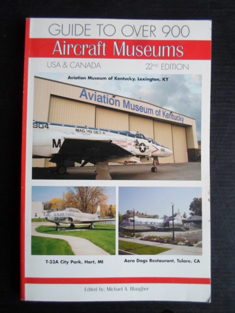 Blaugher, M.A., Ed by - Guide to over 900 Aircraft Museums, USA & Canada