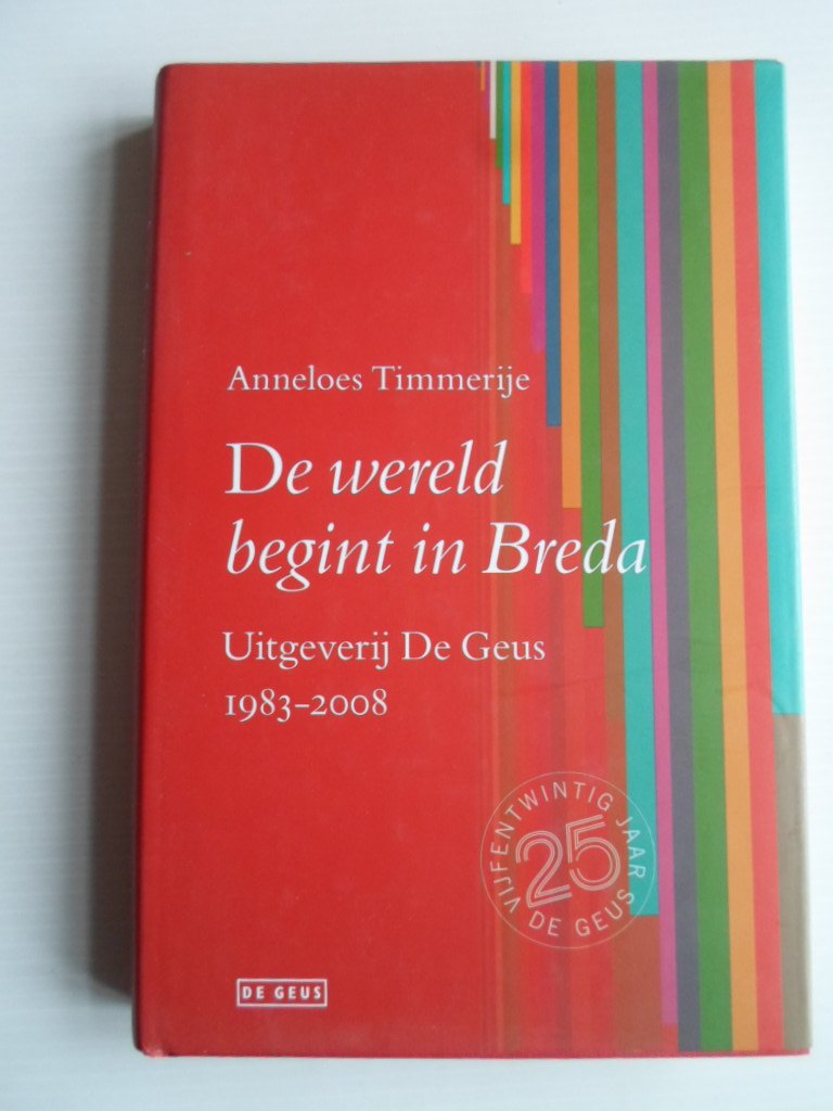 Timmerije, Anneloes - De wereld begint in Breda, Uitgeverij de Geus 1983-2008