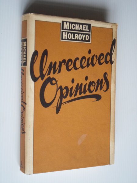 Holroyd, Michael - Unreceived Opinions