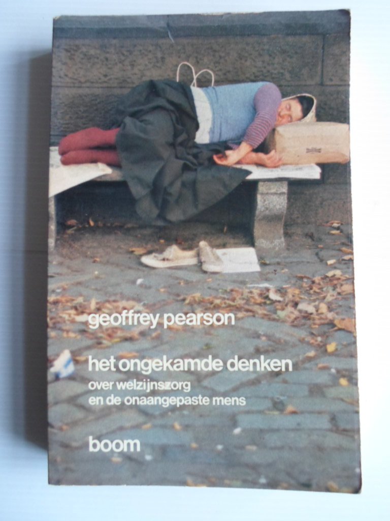Pearson, Geoffrey - Het ongekamde denken, Over welzijnszorg en de onaangepaste mens