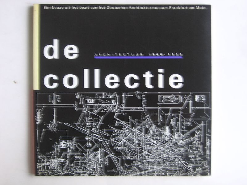  - De collectie, Architectuur 1960-1988, een keuze uit het bezit van het Deutsches Architekturmuseum Frankfurt am Main