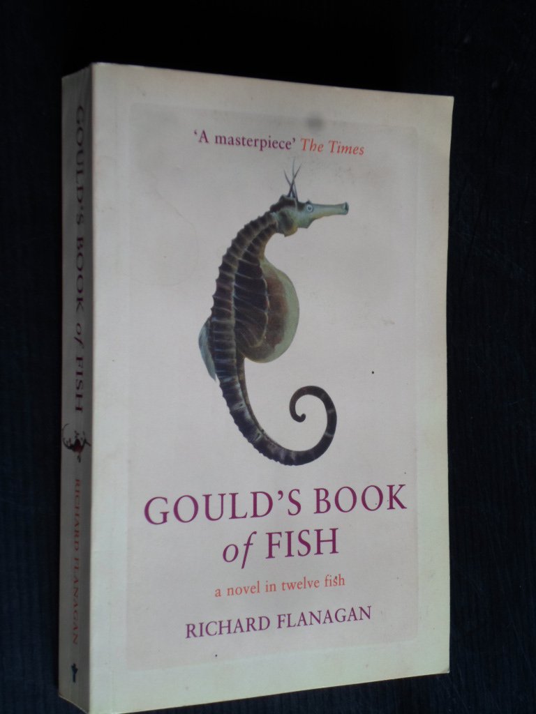 Flanagan, Richard - Gould?s Book of Fish, a novel in twelve fish