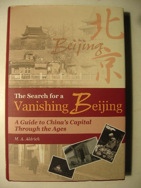 Aldrich, M.A. - The search for a Vanishing Beijing, a Guide to China's Capital Through the Ages