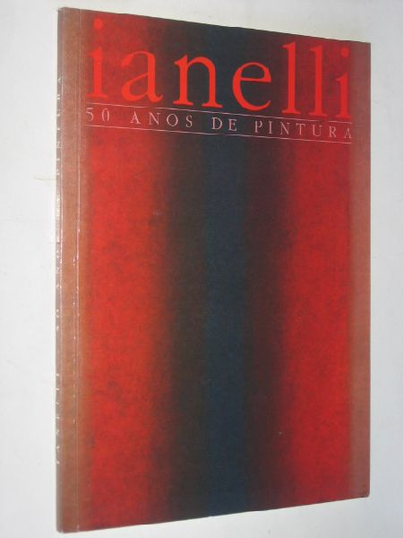  - Ianelli, 50 anos de pintura