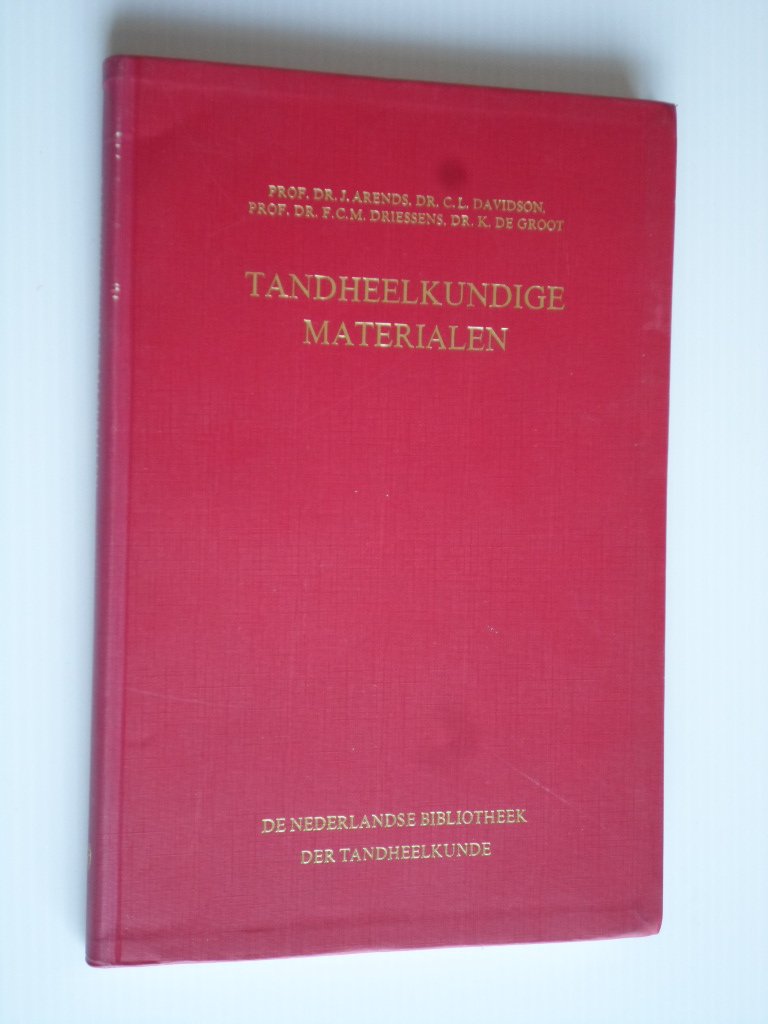 Arends, Prof Dr J. & Dr.C.L.Davidson, Prof Dr.F.C.M.Driessens, Dr.K.de Groot - Tandheelkundige Materialen