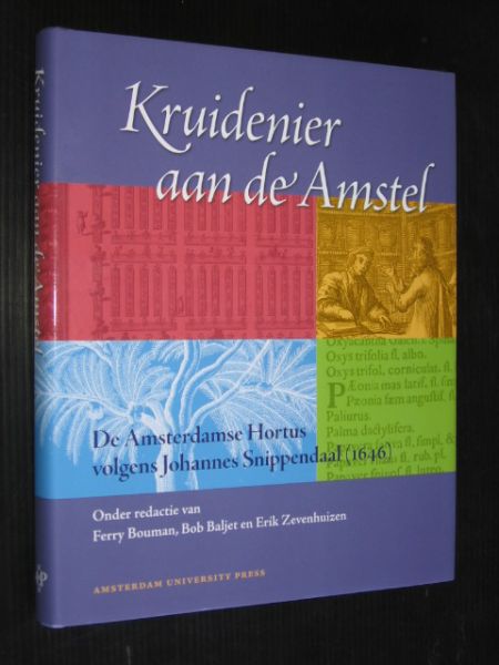Bouwman, F. + B.Baljet & E.Zevenhuizen - Kruidenier aan de Amstel, De Amsterdamse Hortus volgens Johannes Snippendaal [1646]