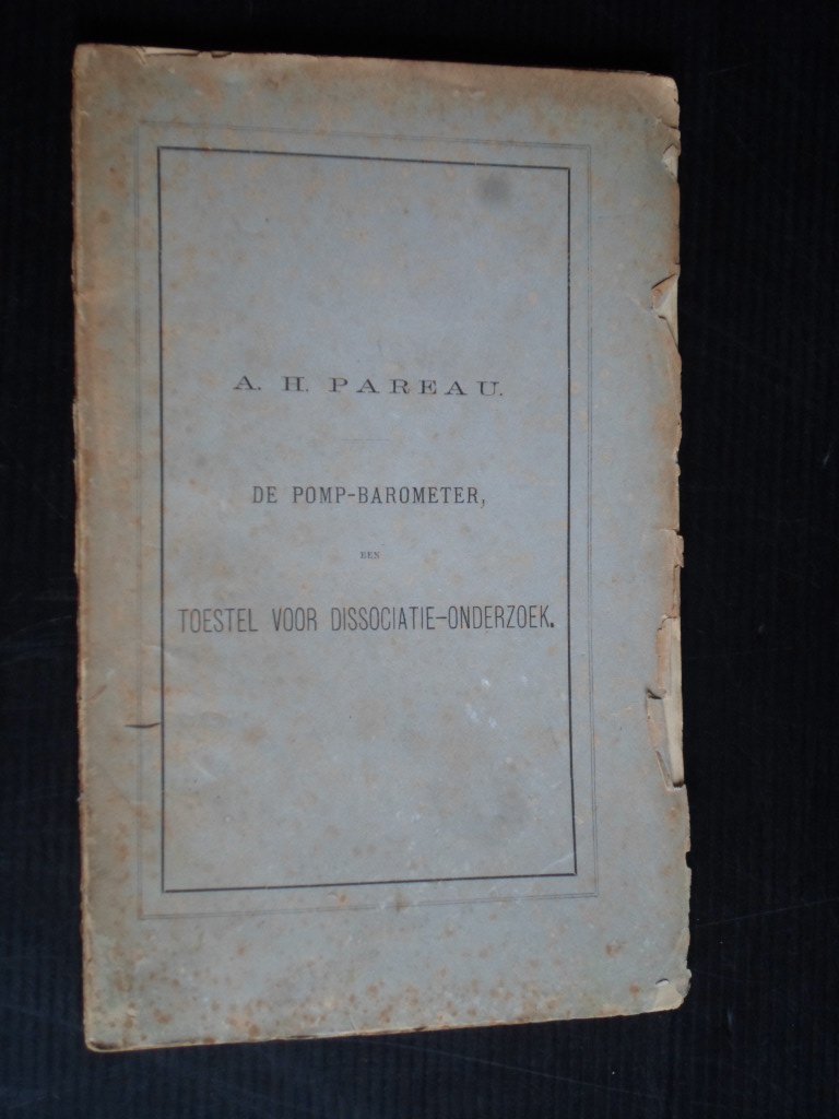 Pareau, A.H. - De Pomp-barometer, Toestel voor dissociatie-onderzoek, Akademisch Proefschrift