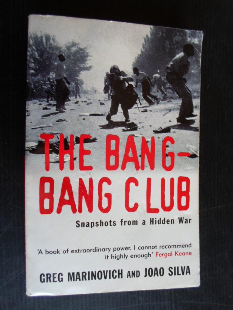 Marinovich, Greg & Joao Silva - The Bang Bang Club, Snapshots from a Hidden War