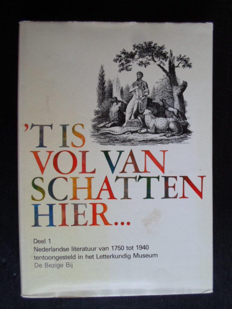 - ?t Is vol van schatten hier?., Deel 1, Nederlandse literatuur van 1750 tot 1940 tentoongesteld in het Letterkundig Museum