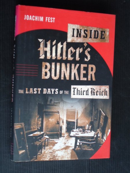 Fest, Joachim - Inside Hitler's bunker, The last days of the Third Reich