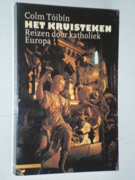 Toibin, Colm - Het kruisteken, Reizen door katholiek Europa