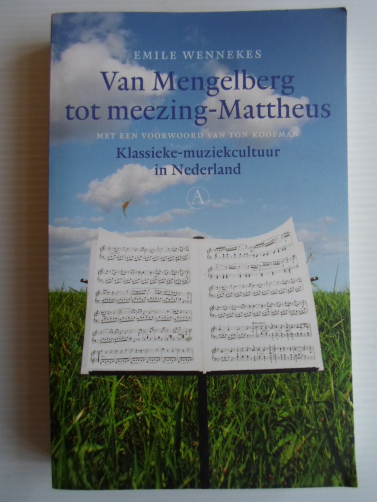 Wennekes, Emile - Van Mengelberg tot meezing-Mattheus, Klassieke-muziekcultuur in Nederland