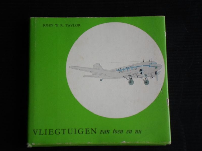 Taylor, John W.R. - Vliegtuigen van toen en nu